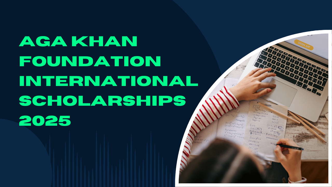 Aga Khan Foundation International Scholarships 2025