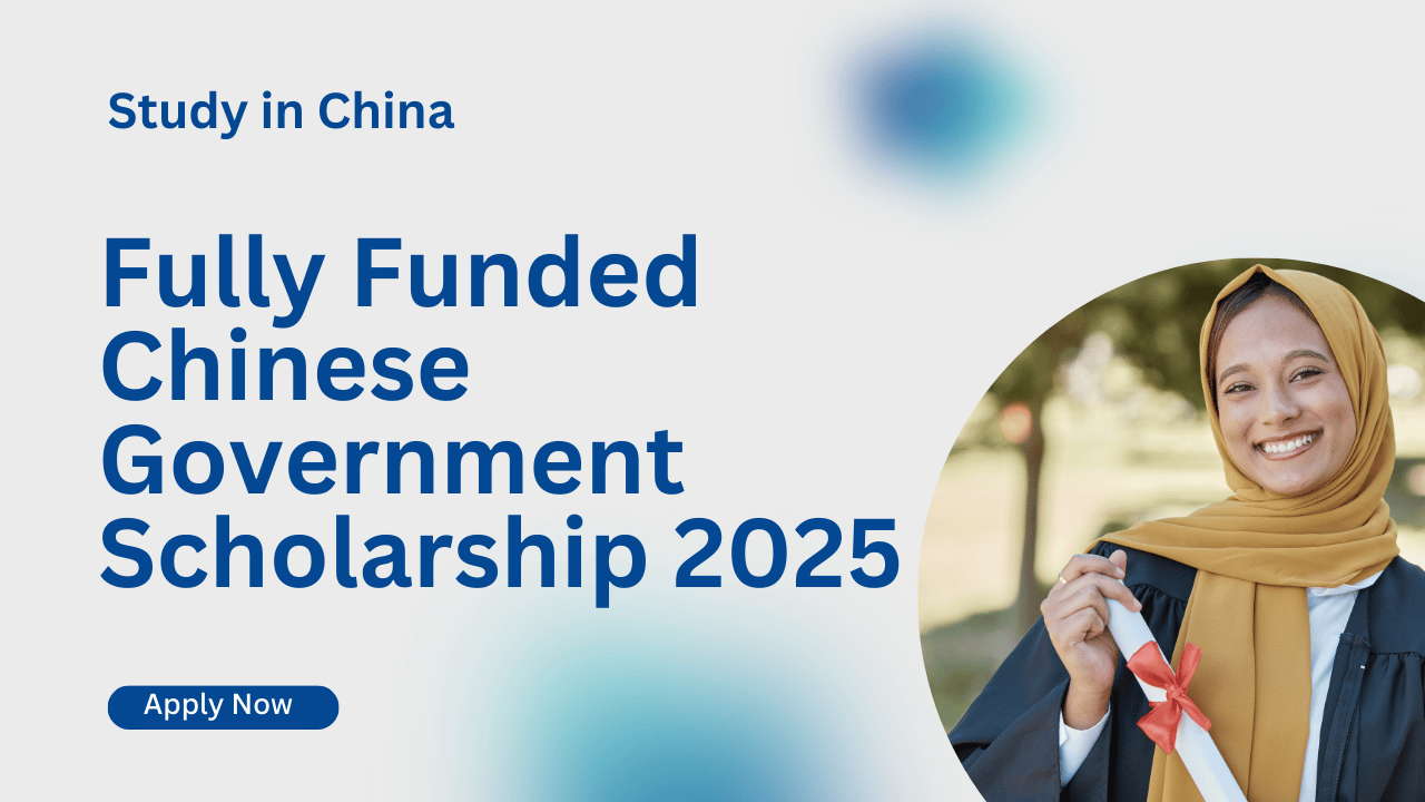 Fully Funded Chinese Government Scholarship 2025