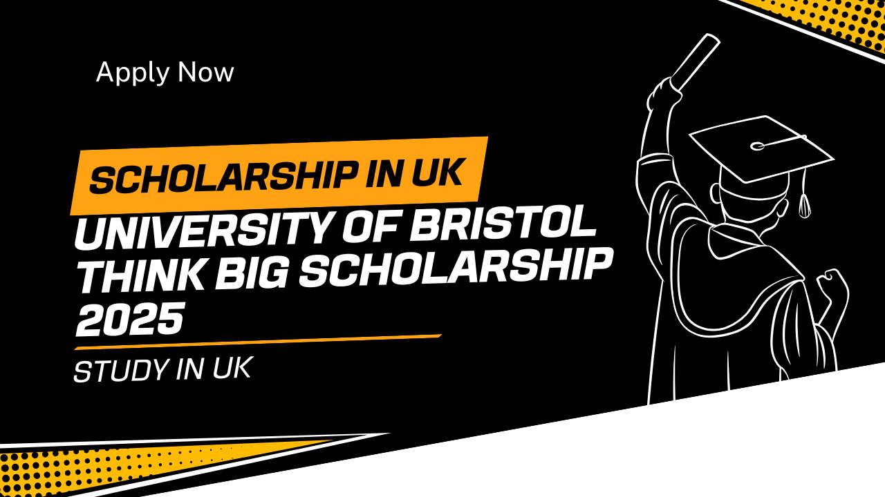 University of Bristol Think Big Scholarship 2025 | Study in UK